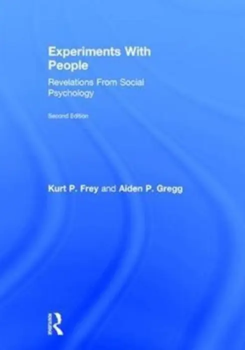Experiments With People - Frey, Kurt P. (University of New Rochelle, Connecticut, USA) a Gregg, Aiden P. (University of Southampton, UK)