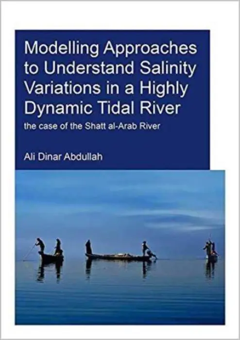 Modelling Approaches to Understand Salinity Variations in a Highly Dynamic Tidal River - Abdullah, Ali Dinar (UNESCO-IHE Institute for Water Education, Delft, The Netherlands)