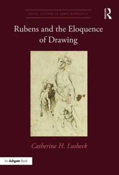 Rubens and the Eloquence of Drawing - Lusheck, Catherine H.