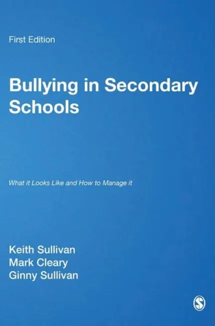 Bullying in Secondary Schools - Sullivan, Keith a Cleary, Mark a Sullivan, Ginny