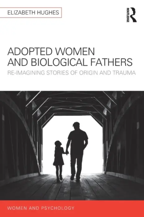 Adopted Women and Biological Fathers - Hughes, Elizabeth (Birkbeck, University of London, UK)