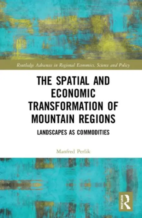 Spatial and Economic Transformation of Mountain Regions - Perlik, Manfred (Centre for Development and Environment at the University of Bern, Switzerland)