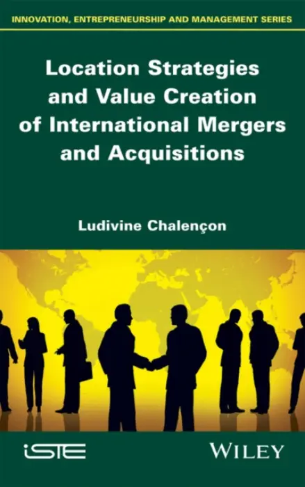 Location Strategies and Value Creation of International Mergers and Acquisitions - Chalencon, Ludivine (Universite Jean Moulin Lyon, France)
