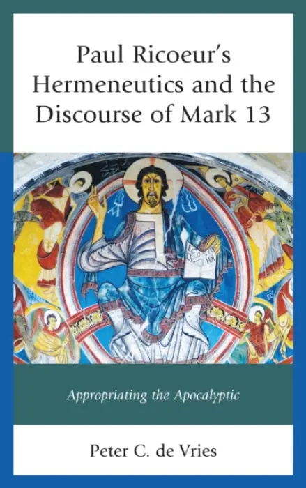 Paul Ricoeur's Hermeneutics and the Discourse of Mark 13 - Vries, Peter C. de