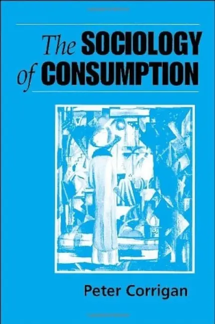 Sociology of Consumption - Corrigan, Peter