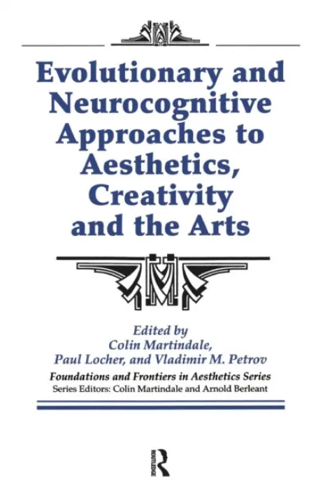 Evolutionary and Neurocognitive Approaches to Aesthetics, Creativity and the Arts - Martindale, Colin a Locher, Paul a Petrov, Vladimir a Berleant, Arnold