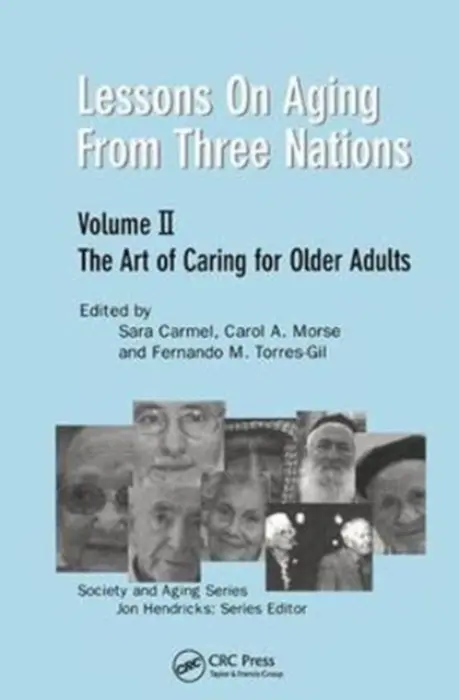 Lessons on Aging from Three Nations - Carmel, Sara a Morse, Carol A. a Torres-Gil, Fernando M. a Hendricks, Jon
