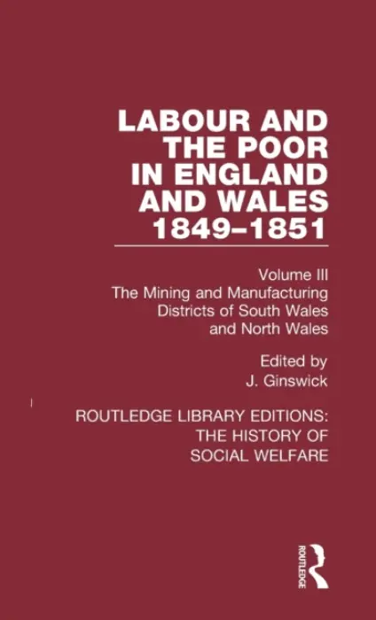 Labour and the Poor in England and Wales - The letters to The Morning Chronicle from the Correspondants in the Manufacturing and Mining Districts, the