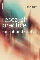 Research Practice for Cultural Studies - Gray, Ann