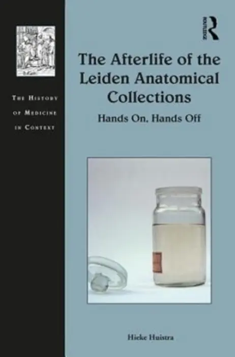 Afterlife of the Leiden Anatomical Collections - Huistra, Hieke