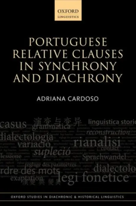 Portuguese Relative Clauses in Synchrony and Diachrony - Cardoso, Adriana (Researcher, Researcher, University of Lisbon)