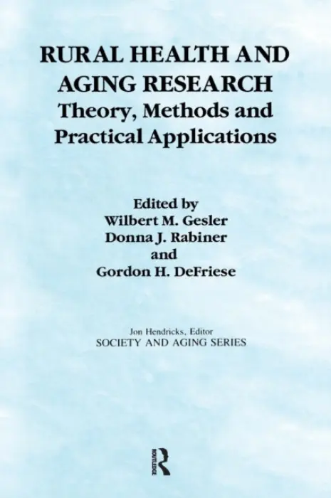 Rural Health and Aging Research - Gesler, Wilbert a Rabiner, Donna a Defriese, Gordon