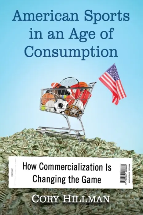 American Sports in an Age of Consumption - Hillman, Cory