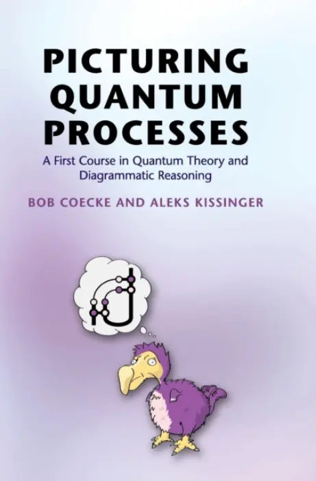 Picturing Quantum Processes - Coecke, Bob (University of Oxford) a Kissinger, Aleks (Radboud Universiteit Nijmegen)