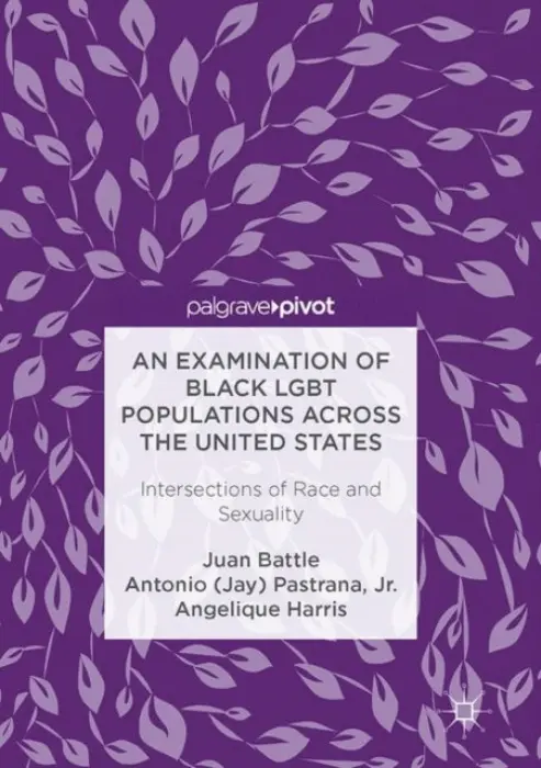 Examination of Black LGBT Populations Across the United States - Battle, Juan a Pastrana, Jr., Antonio (Jay) a Harris, Angelique
