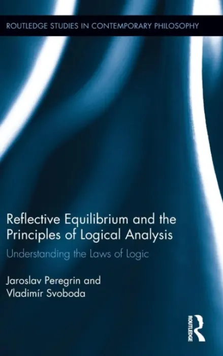 Reflective Equilibrium and the Principles of Logical Analysis - Peregrin, Jaroslav (Institute of Philosophy of the Academy of Sciences of the Czech Republic) a Svoboda, Vladimir