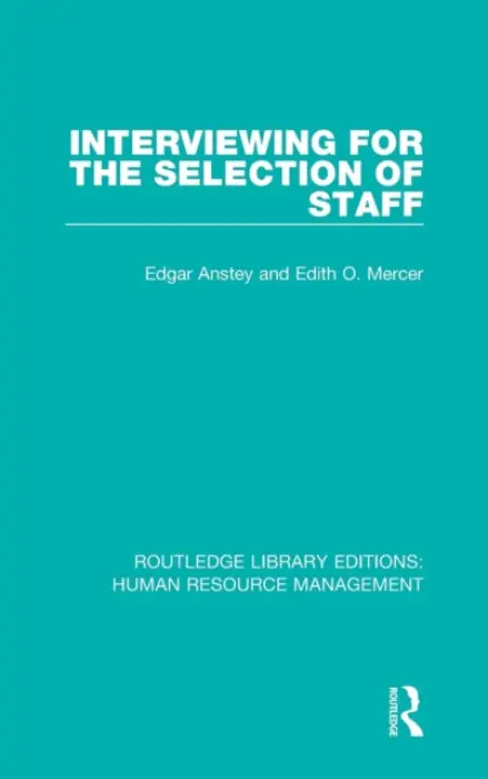 Interviewing for the Selection of Staff - Anstey, Edgar a Mercer, Edith O.