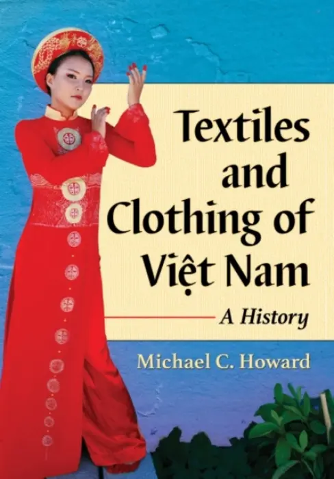 Textiles and Clothing of Viet Nam - Howard, Michael C.