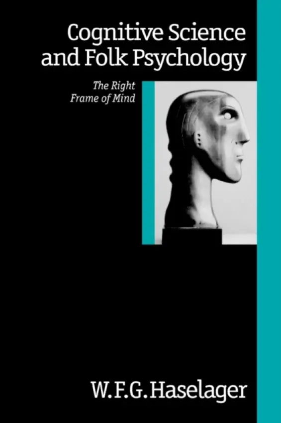 Cognitive Science and Folk Psychology - Haselager, W F G