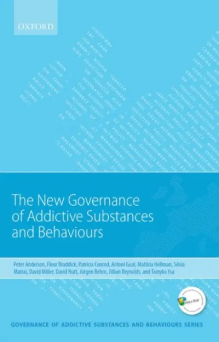 New Governance of Addictive Substances and Behaviours - Anderson, Peter (Professor of Substance Use, Policy and Practice, Institute of Health and Society, Newcastle University, UK, Professor of Substance Use, Policy and Practice, Institute of Health and Society, Newcastle University, UK, and Professor of Alcoh