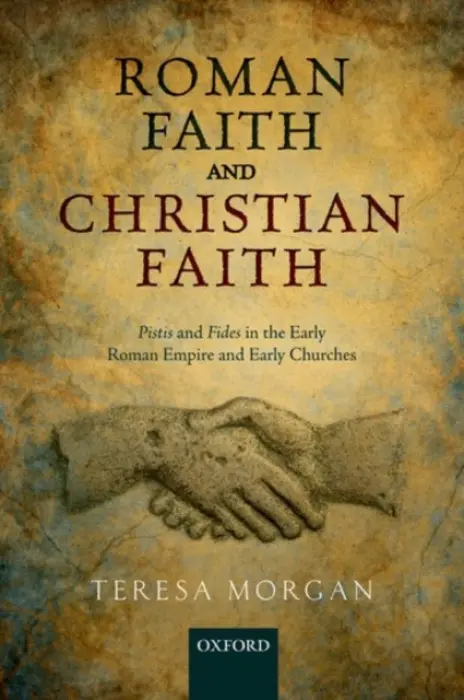 Roman Faith and Christian Faith - Morgan, Teresa (Professor of Graeco-Roman History, Nancy Bissell Turpin Fellow and Tutor in Ancient History, Professor of Graeco-Roman History, Nancy Bissell Turpin Fellow and Tutor in Ancient History, University of Oxford)