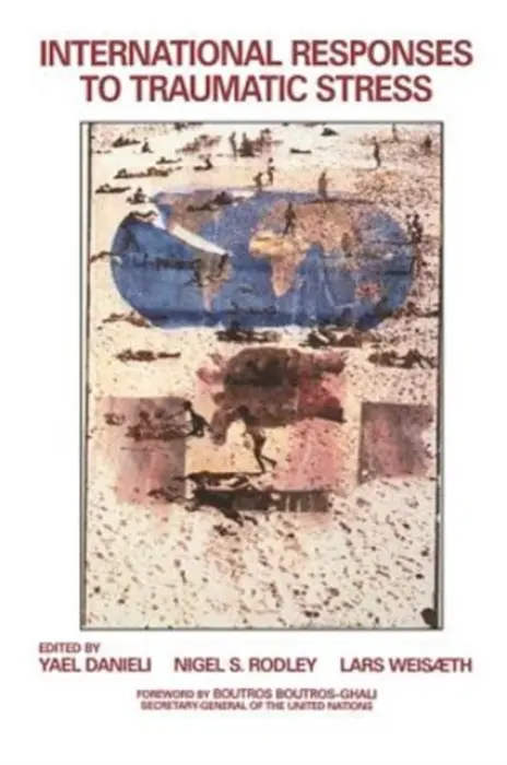 International Responses to Traumatic Stress - Danieli, Yael a Rodley, Nigel S. a Weisaeth, Lars