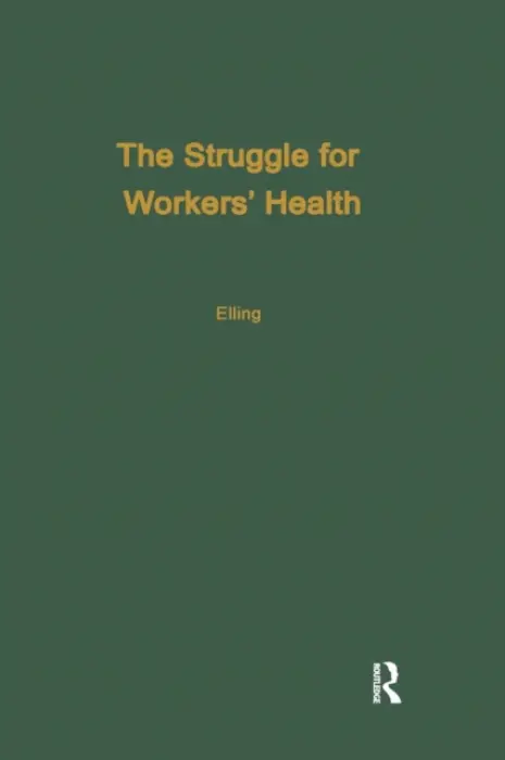 Struggle for Workers' Health - Elling, Ray