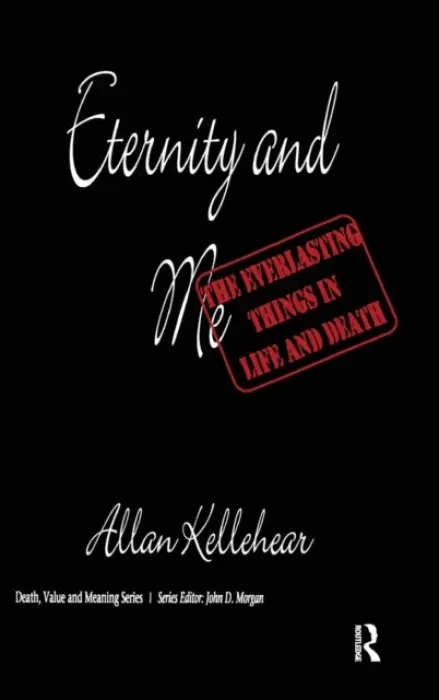 Eternity and Me - Kellehear, Allan