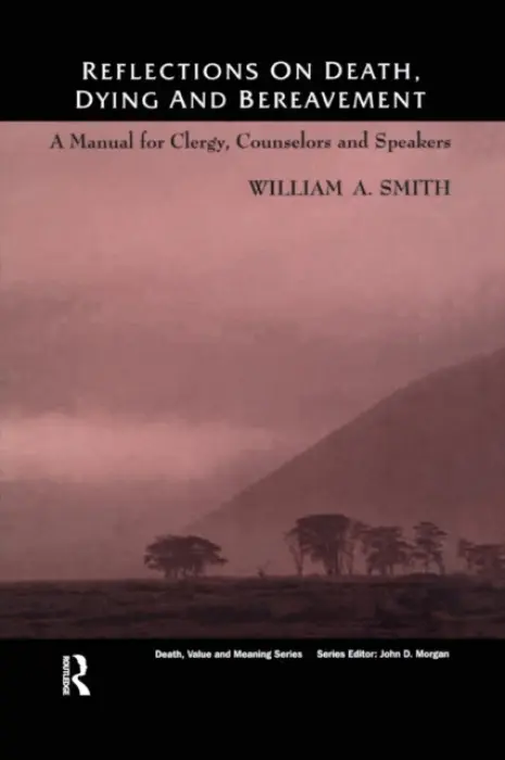 Reflections on Death, Dying and Bereavement - Smith, William