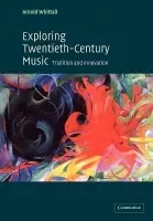 Exploring Twentieth-Century Music - Whittall, Arnold (King's College London)