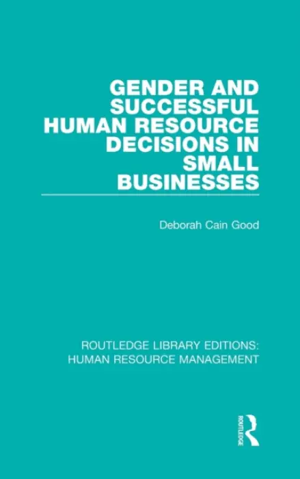 Gender and Successful Human Resource Decisions in Small Businesses - Good, Deborah Cain