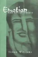 Emotion and Social Theory - Williams, Simon Johnson
