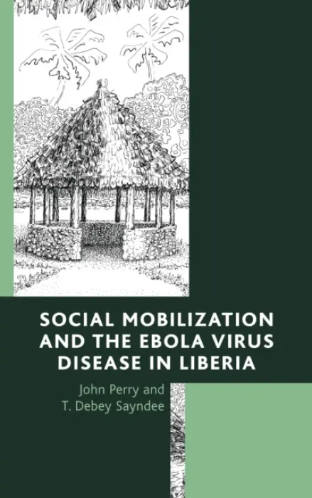 Social Mobilization and the Ebola Virus Disease in Liberia - Perry, John a Sayndee, T. Debey