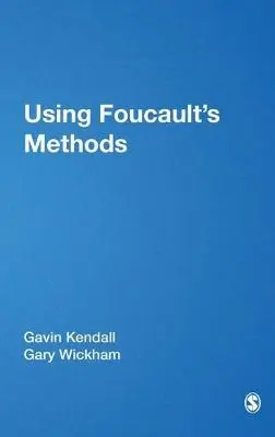 Using Foucault's Methods - Kendall, Gavin a Wickham, Gary M