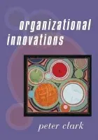 Organizational Innovations - Clark, Peter