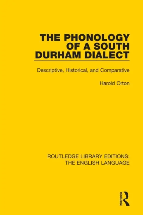 Phonology of a South Durham Dialect - Orton, Harold