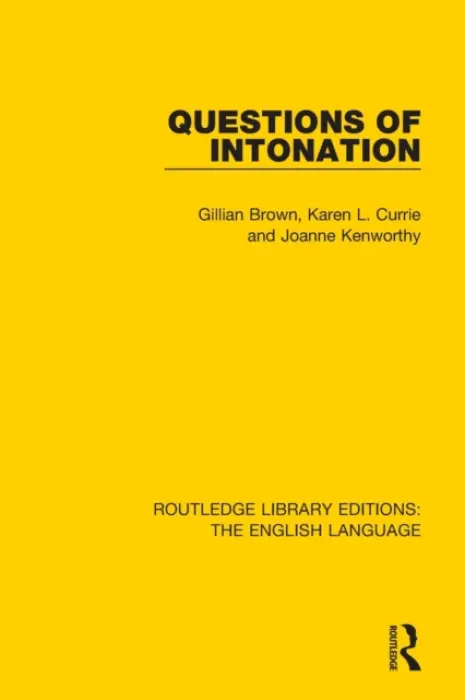 Questions of Intonation - Brown, Gillian a Currie, Karen a Kenworthy, Joanne