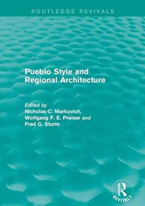 Pueblo Style and Regional Architecture - Markovich, Nicholas C. a Preiser, Wolfgang F. E. (University of Cincinnati, US) a Sturm, Fred G.