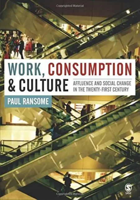 Work, Consumption and Culture - Ransome, Paul