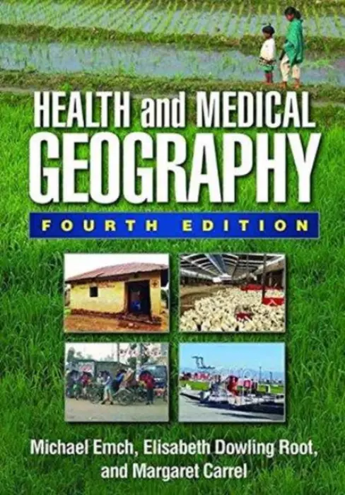 Health and Medical Geography, Fourth Edition - Emch, Michael (University of North Carolina at Chapel Hill , United States) a Root, Elisabeth Dowling (The Ohio State University, United States) a Carrel, Margaret (University of Iowa , United States)