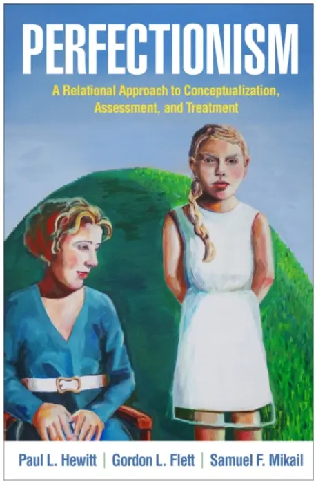 Perfectionism - Hewitt, Paul L. (University of British Columbia, Canada) a Flett, Gordon L. (York University, Canada) a Mikail, Samuel F. (private practice, Canada)