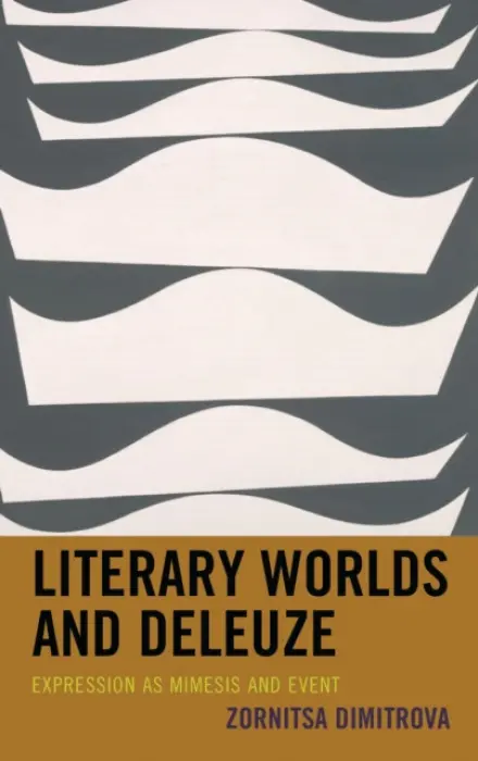 Literary Worlds and Deleuze - Dimitrova, Zornitsa