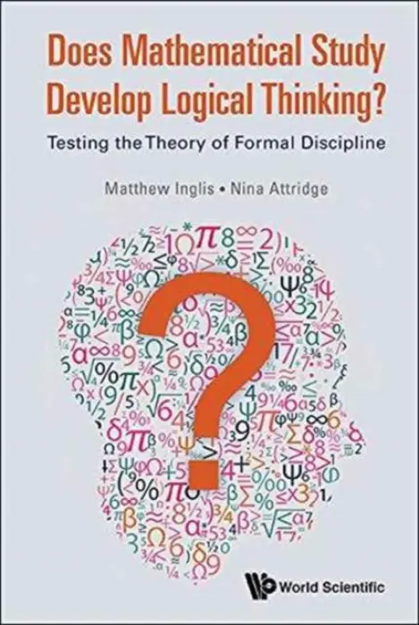 Does Mathematical Study Develop Logical Thinking?: Testing The Theory Of Formal Discipline - Inglis, Matthew (Loughborough Univ, Uk) a Attridge, Nina (Univ Of Bath, Uk)