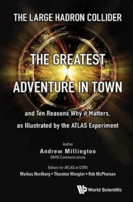 Large Hadron Collider, The: The Greatest Adventure In Town And Ten Reasons Why It Matters, As Illustrated By The Atlas Experiment - Millington, Andrew J (Omni Communications, Uk)