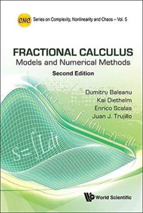 Fractional Calculus: Models And Numerical Methods - Trujillo, Juan J (Univ Of La Laguna, Spain) a Scalas, Enrico (Univ Of Sussex, Uk a Basque Center For Applied Mathematics, Spain) a Diethelm, Kai (Univ Of Applied Sciences Wurzburg-schweinfurt, Germany) a Baleanu, Dumitru (Cankaya Univ, Turkey a Inst Of Space Sc