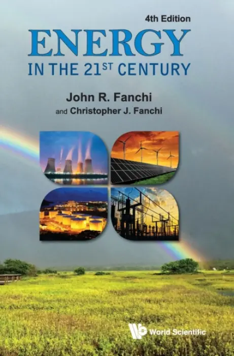 Energy In The 21st Century (4th Edition) - Fanchi, John R (Texas Christian Univ, Usa) a Fanchi, Christopher J (Fanchi Enterprises, Usa)