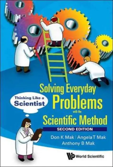 Solving Everyday Problems With The Scientific Method: Thinking Like A Scientist - Mak, Don K (Formerly With Federal Government Research Laboratories, Canada) a Mak, Angela T (-) a Mak, Anthony B (-)