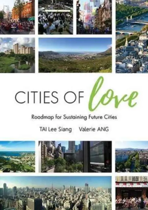 Cities Of Love: Roadmap For Sustaining Future Cities - Tai, Lee Siang (World Green Building Council, S'pore) a Ang, Valerie (-)