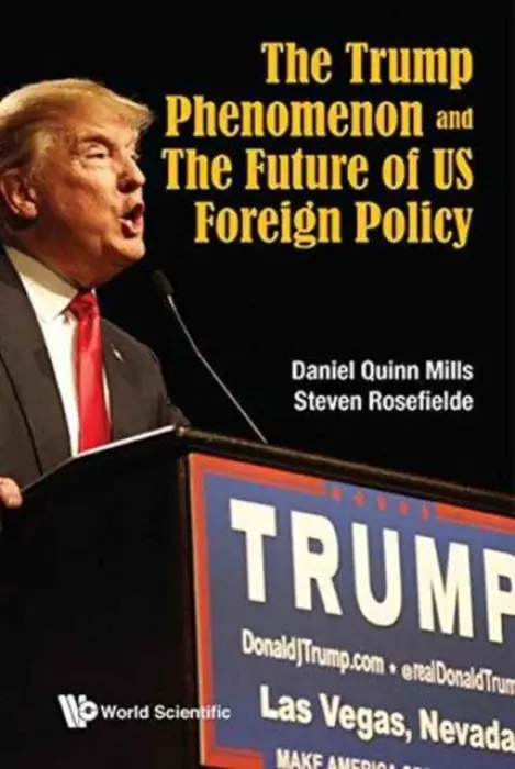 Trump Phenomenon And The Future Of Us Foreign Policy, The - Mills, Daniel Quinn
