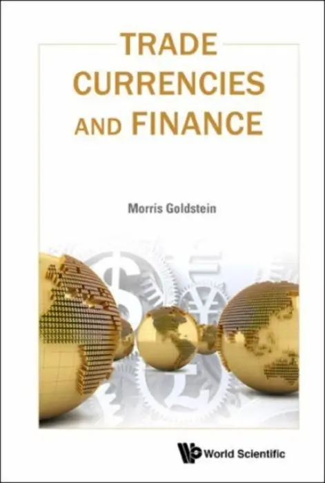 Trade, Currencies, And Finance - Goldstein, Morris (Peterson Inst For International Economics, Usa)